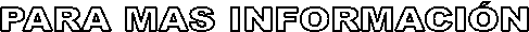PARA MAS INFORMACI�N