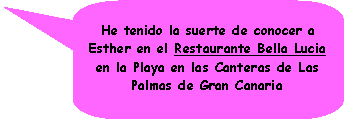 Llamada rectangular redondeada: He tenido la suerte de conocer a Esther en el Restaurante Bella Lucia en la Playa en las Canteras de Las Palmas de Gran Canaria
