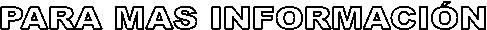 PARA MAS INFORMACI�N