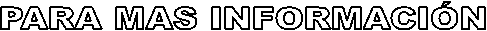 PARA MAS INFORMACI�N