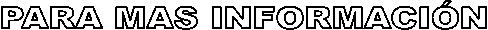 PARA MAS INFORMACI�N