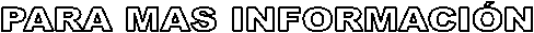 PARA MAS INFORMACI�N
