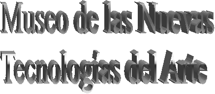 Museo de las Nuevas
Tecnolog�as del Arte 