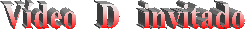 V�deo   D   invitado