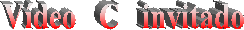 V�deo   C   invitado