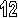 12