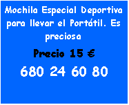 Cuadro de texto: Mochila Especial Deportiva para llevar el Port�til. Es preciosaPrecio 15 �680 24 60 80