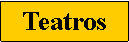 Cuadro de texto: Teatros
