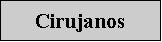 Cuadro de texto: Cirujanos