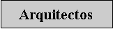 Cuadro de texto: Arquitectos