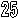 25