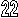 22