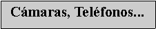 Cuadro de texto: C�maras, Tel�fonos... 