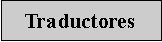 Cuadro de texto: Traductores