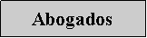 Cuadro de texto: Abogados