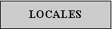 Cuadro de texto: LOCALES