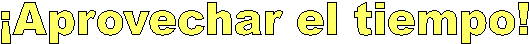 �Aprovechar el tiempo!